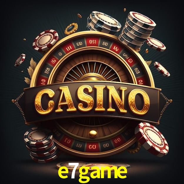 e7game bet